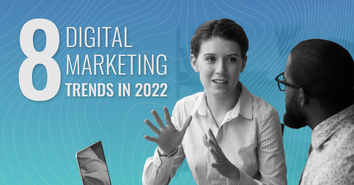 8 Digital Marketing Trends in 2022