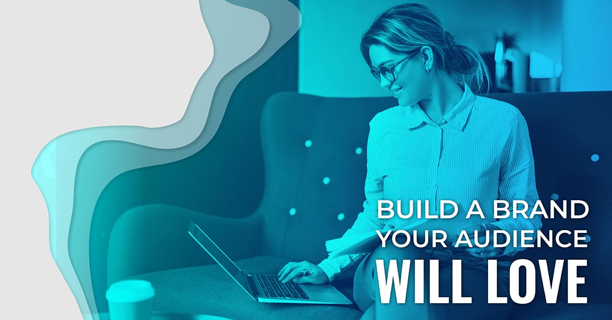 How to Build a Brand Your Audience Will Love