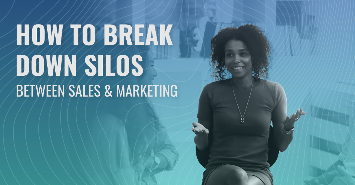 How to Break Down Silos Between Sales and Marketing