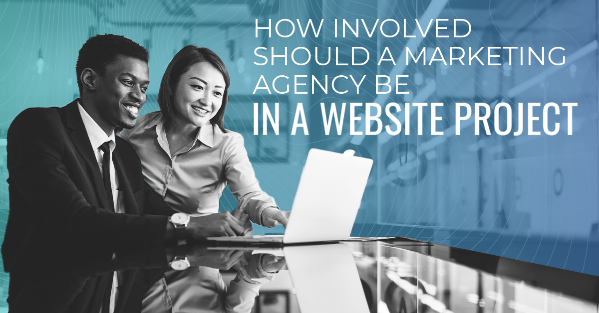 How Involved Should A Marketing Agency Be In A Website Project?