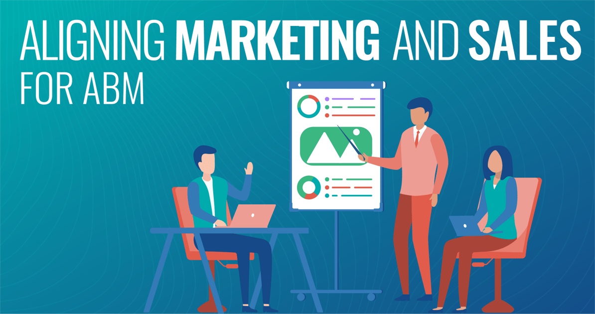 Aligning Marketing and Sales for Account-Based Marketing
