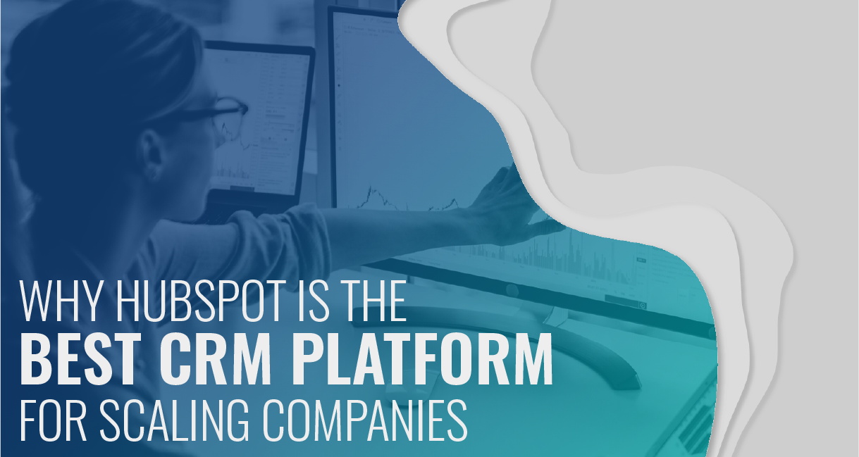 Why HubSpot Is The Best CRM Platform For Scaling Companies