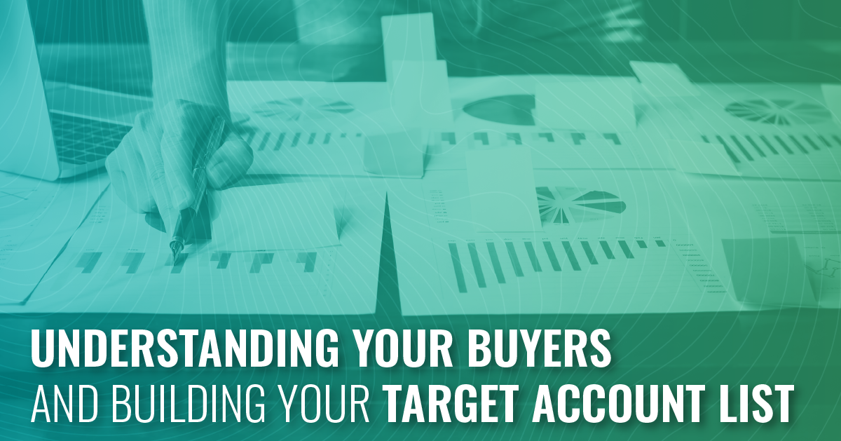 Understanding Your Buyers and Building Your Target Account List